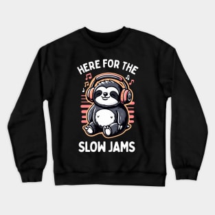 Sloth Listening to Music - Here For The Slow Jams Crewneck Sweatshirt